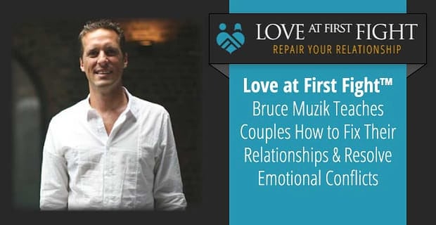 Bruce Muzik Teaches Couples To Fix Your Relationship And Resolve Conflicts