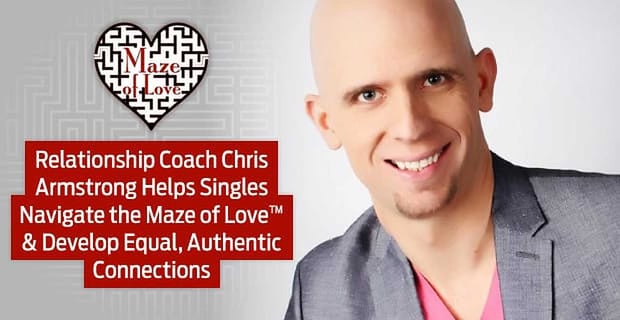 Relationship Coach Chris Armstrong Helps Singles Navigate The Maze Of Love