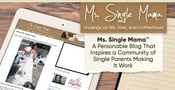 Ms. Single Mama™ — A Personable Blog That Inspires a Community of Single Parents Making It Work