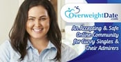 OverweightDate.Com: An Accepting &amp; Safe Online Community for Curvy Singles &amp; Their Admirers