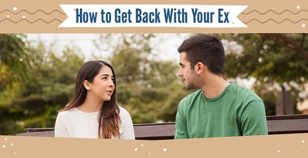 How To Get Back With Your Ex