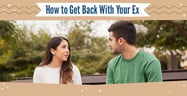 How to Get Back With Your Ex (7 Steps to Convince Him or Her)