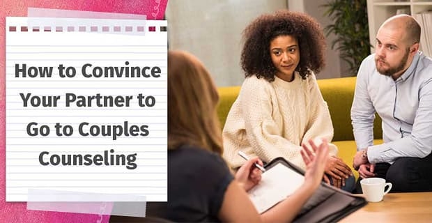 Convince Partner To Go To Couples Counseling