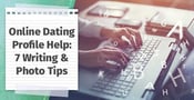 Need Online Dating Profile Help? Here Are 7 Writing &amp; Photo Tips