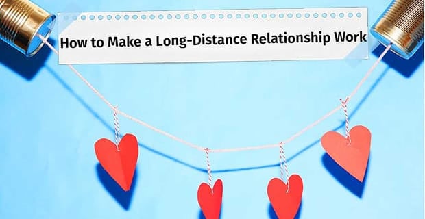 How To Make A Long Distance Relationship Work