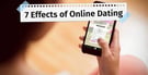 3 Online Dating Negative Effects (Plus 4 Positive Effects)