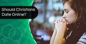 Should Christians Date Online? From an Expert (Sep. 2023)