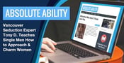 Absolute Ability: Vancouver Seduction Expert Tony D. Teaches Single Men How to Approach &amp; Charm Women