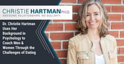 Dr. Christie Hartman Uses Her Background in Psychology to Coach Men &amp; Women Through the Challenges of Dating
