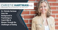 Dr. Christie Hartman Uses Her Background in Psychology to Coach Men &amp; Women Through the Challenges of Dating