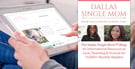The Dallas Single Mom™ Blog — An Informational Resource on Love, Parenting &amp; Divorce for 14,000+ Monthly Readers