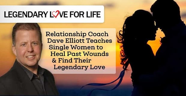 Dave Elliott Teaches Single Women To Heal Past Wounds And Find Love