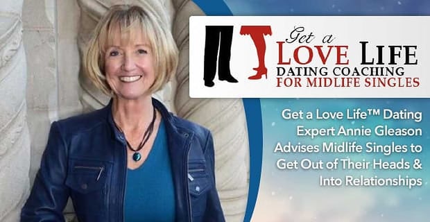Dating Expert Annie Gleason Advises Midlife Singles To Get Into Relationships