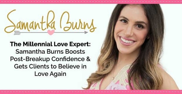 Millennial Love Expert Samantha Burns Gets Clients To Believe In Love Again