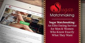 Sugar Matchmaking: An Elite Dating Service for Men &amp; Women Who Know Exactly What They Want