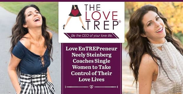 Love Entrepreneur Neely Steinberg Coaches Single Women Take Control Love Lives
