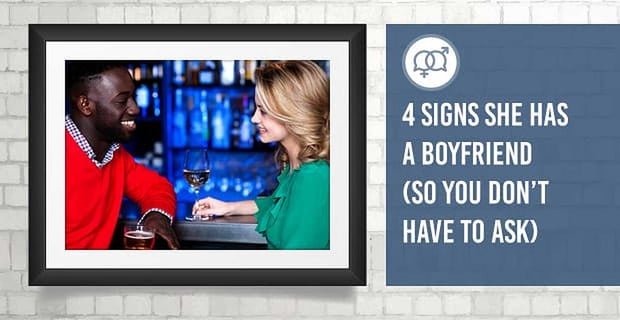 Signs She Has A Boyfriend
