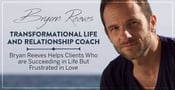 Transformational Life and Relationship Coach Bryan Reeves Helps Clients Who are Succeeding in Life But Frustrated in Love