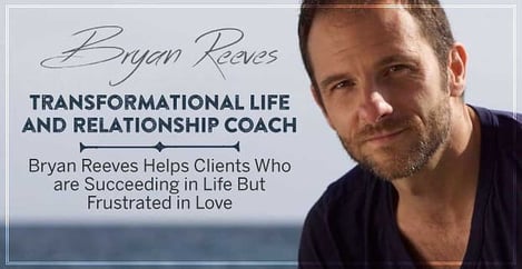 Bryan Reeves Helps Clients Who Are Succeeding In Life But Frustrated In Love