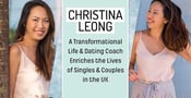 Christina Leong: A Transformational Life &amp; Dating Coach Enriches the Lives of Singles &amp; Couples in the UK