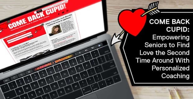 Come Back Cupid Empowers Seniors To Find Love The Second Time Around
