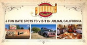 6 Fun Date Spots to Visit on Your Next Romantic Getaway in Julian, California