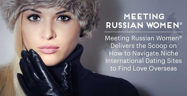 Meeting Russian Women Delivers The Scoop On International Dating