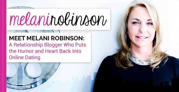 Melani Robinson Puts The Humor And Heart Back Into Online Dating