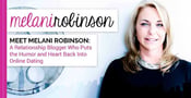 Meet Melani Robinson: A Relationship Blogger Who Puts the Humor and Heart Back Into Online Dating