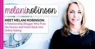 Meet Melani Robinson: A Relationship Blogger Who Puts the Humor and Heart Back Into Online Dating