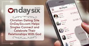 Christian Dating Site OnDaySix.com Helps Singles Connect and Celebrate Their Relationships With God
