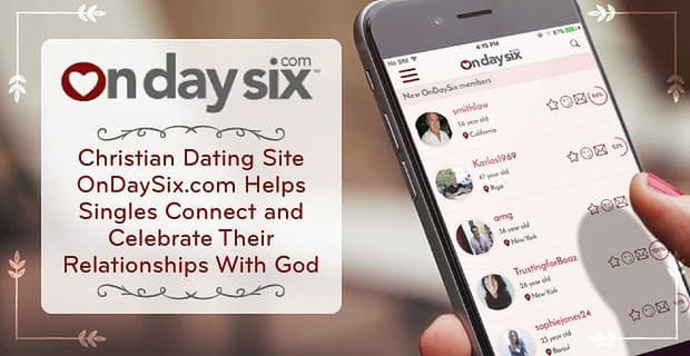 On Day Six Helps Christian Singles Connect And Celebrate Relationships With God