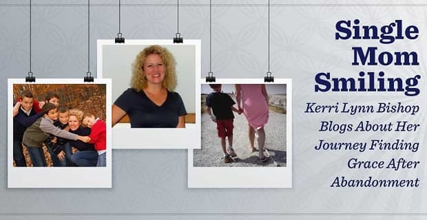 Single Mom Smiling Kerri Lynn Bishop Blogs About Finding Grace After Abandonment