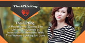 ThaiFlirting: A Professional Dating Site Linking Thousands of International Members With Thai Women Looking for Love