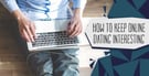 How to Keep Online Dating Interesting (Sep. 2026)