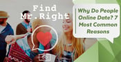 Why Do People Online Date? 7 Most Common Reasons (2024)
