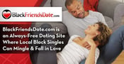 BlackFriendsDate.com is an Always-Free Dating Site Where Local Black Singles Can Mingle &amp; Fall in Love
