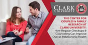 The Center for Couples &amp; Family Research at Clark University: How Regular Checkups &amp; Counseling Can Improve Overall Relationship Health