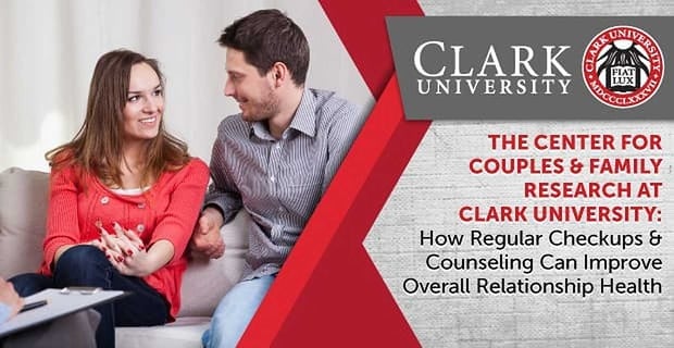 The Center For Couples And Family Research At Clark University Say Regular Checkups Improve Relationship Health