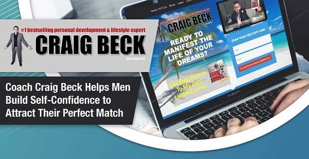 Coach Craig Beck Helps Men Build Self Confidence To Attract Their Perfect Match
