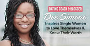 Dating Coach &amp; Blogger Dee Simone Inspires Single Women to Love Themselves &amp; Know Their Worth