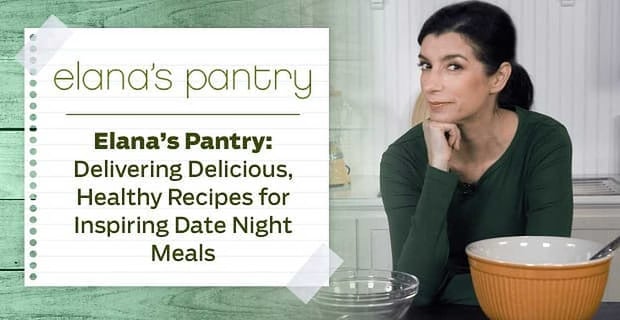 Elanas Pantry Delivers Healthy Recipes For Date Night Meals
