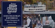 Essex Steam Train &amp; Riverboat — Creating Romantic Experiences  Where Couples Can Learn About Connecticut’s Cultural Heritage and Each Other