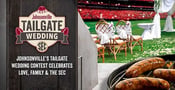 Johnsonville™ Throws a Tailgate Wedding Contest to Help Committed SEC Fans Celebrate Love, Family &amp; Football