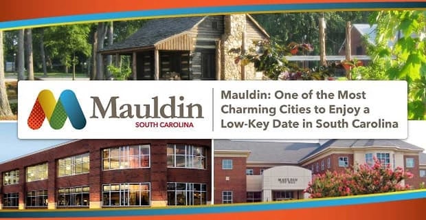 Mauldin A Charming City To Enjoy A Low Key Date In South Carolina