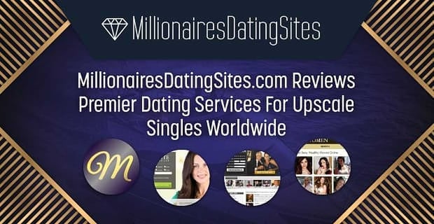 Millionaires Dating Sites Reviews Dating Services For Upscale Singles