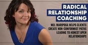 Radical Relationship Coaching: Mel Mariposa Helps Clients Create Non-Conformist Paths Leading to Honest Open Relationships