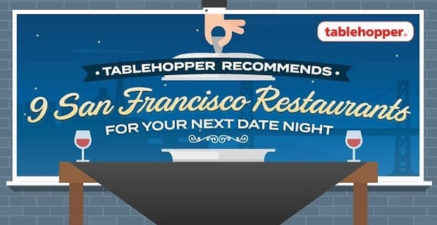 Tablehopper Recommends San Francisco Restaurants For Your Date Nights