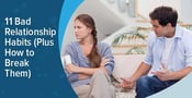 11 Bad Relationship Habits (Plus How to Break Them)