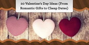 20 Valentine’s Day Ideas (From Romantic Gifts to Cheap Dates)